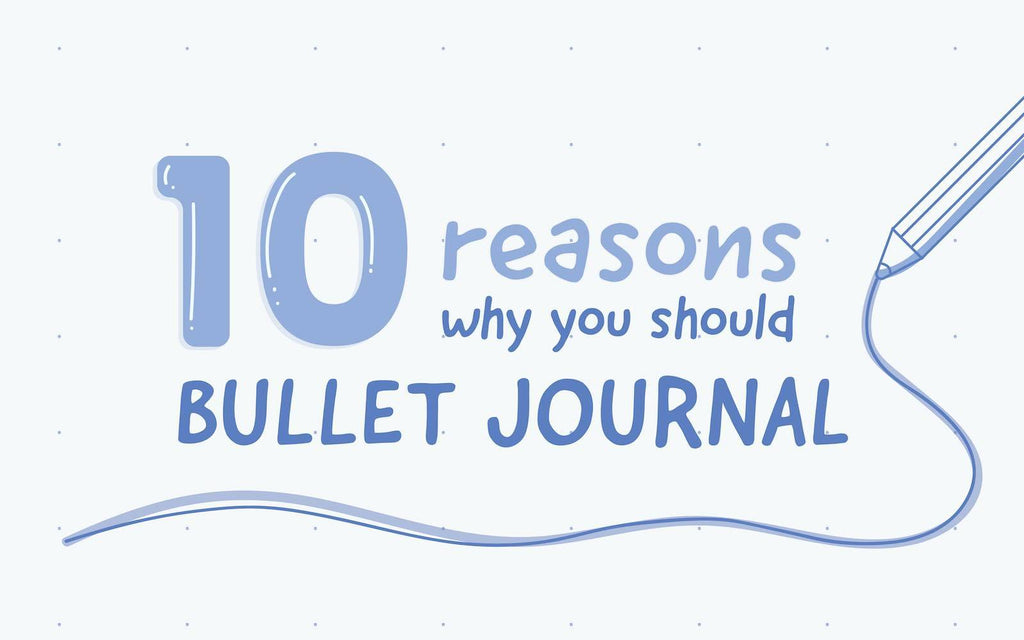10 Reasons Why You Should Bullet Journal