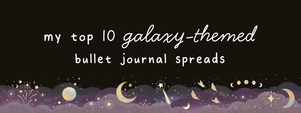 My Top 10 Galaxy-themed Bullet Journal Spreads